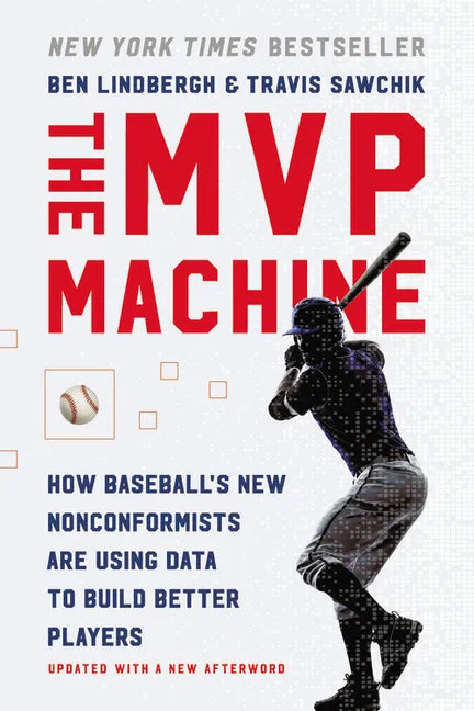 The MVP Machine: How Baseball's New Nonconformists Are Using Data to Build Better Players - Paperback