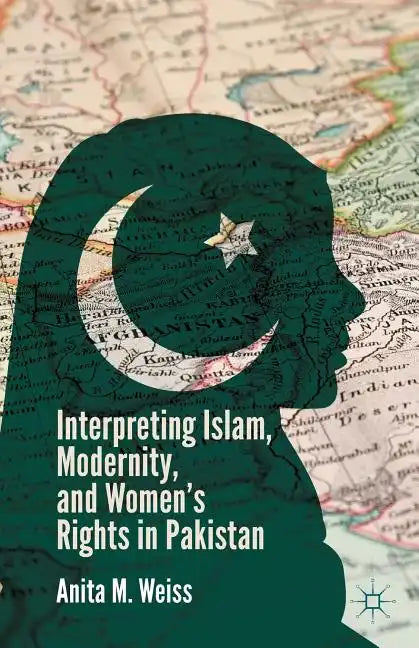 Interpreting Islam, Modernity, and Women's Rights in Pakistan - Paperback