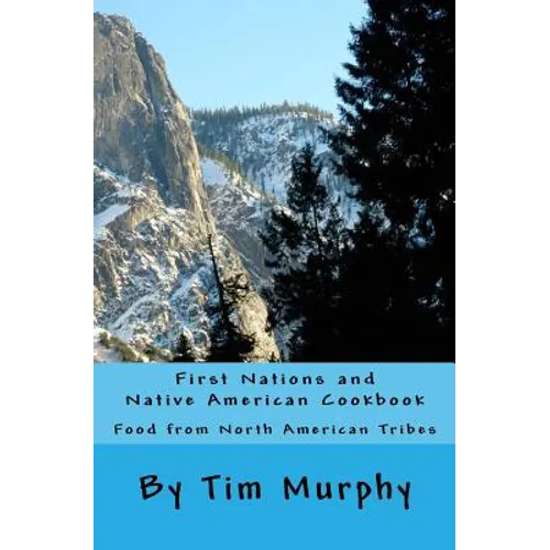 First Nations and Native American Cookbook: Food from North American Tribes - Paperback