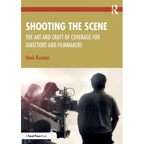 Shooting the Scene: The Art and Craft of Coverage for Directors and Filmmakers - Paperback