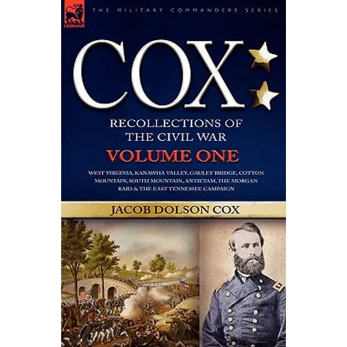 Cox: Personal Recollections of the Civil War-West Virginia, Kanawha Valley, Gauley Bridge, Cotton Mountain, South Mountain, Antietam, the Morgan Raid - Hardcover
