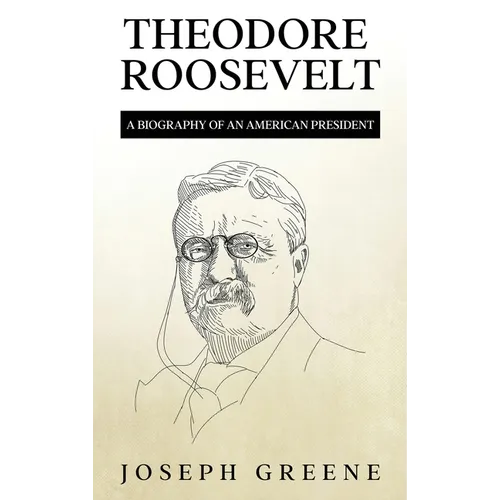 Theodore Roosevelt: A Biography of an American President - Hardcover