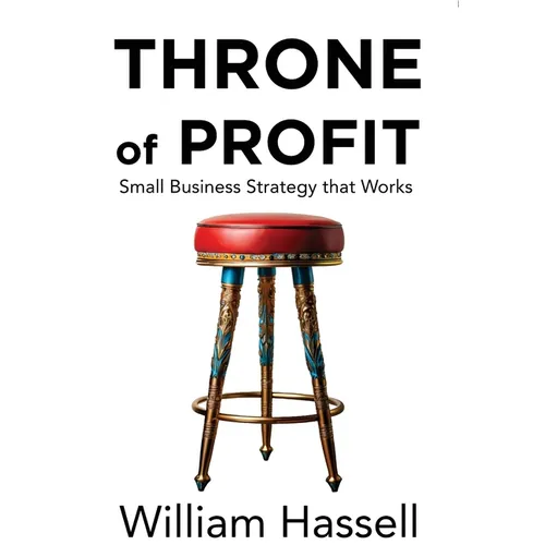 Throne of Profit: Small Business Strategy that Works - Hardcover