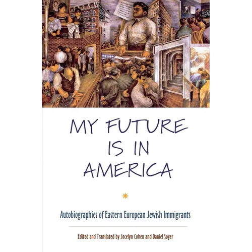 My Future Is in America: Autobiographies of Eastern European Jewish Immigrants - Hardcover