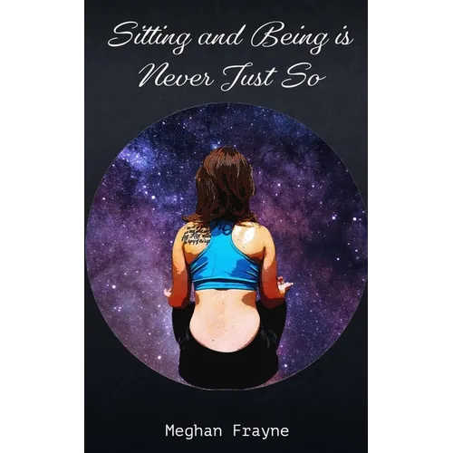 Sitting and Being is Never Just So - Paperback