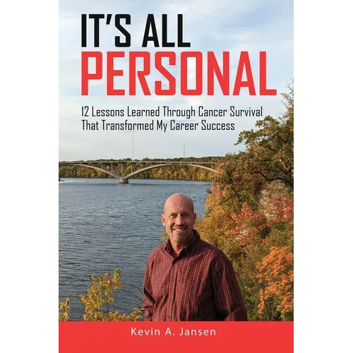 It's All Personal: 12 Lessons Learned Through Cancer Survival That Transformed My Career Success - Paperback