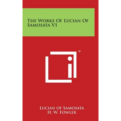 The Works of Lucian of Samosata V1 - Hardcover