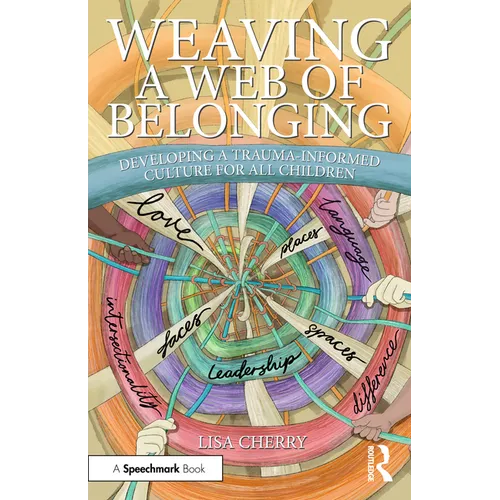 Weaving a Web of Belonging: Developing a Trauma-Informed Culture for All Children - Paperback