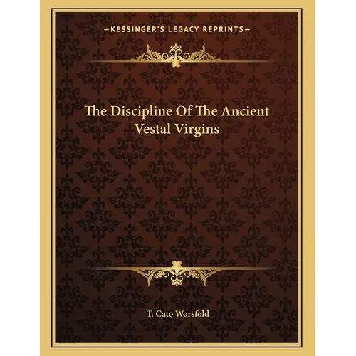 The Discipline Of The Ancient Vestal Virgins - Paperback