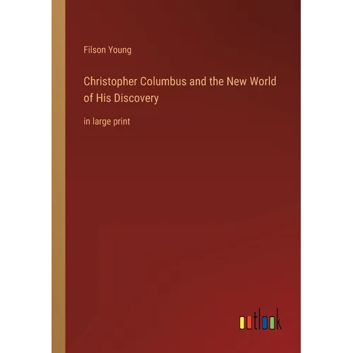 Christopher Columbus and the New World of His Discovery: in large print - Paperback