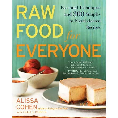 Raw Food for Everyone: Essential Techniques and 300 Simple-to-Sophisticated Recipes - Paperback
