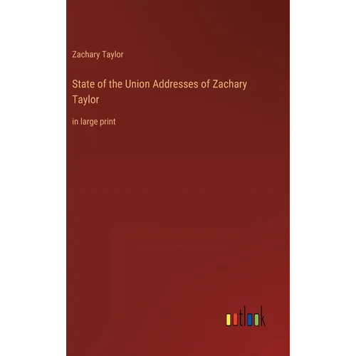 State of the Union Addresses of Zachary Taylor: in large print - Hardcover