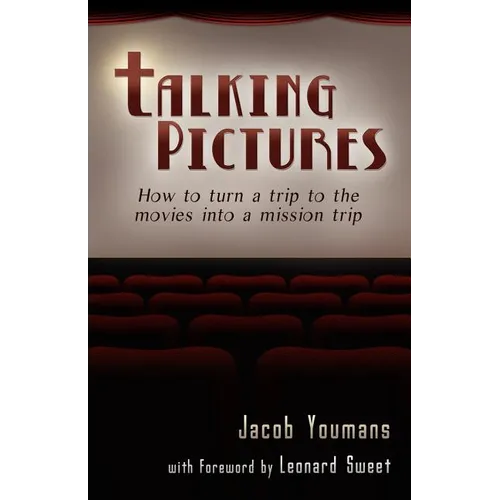 Talking Pictures: How to Turn a Trip to the Movies into a Mission Trip - Paperback