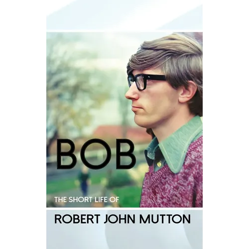 Bob - The Short Life of Robert John Mutton - Hardcover