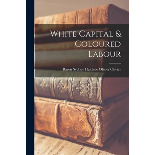 White Capital & Coloured Labour - Paperback