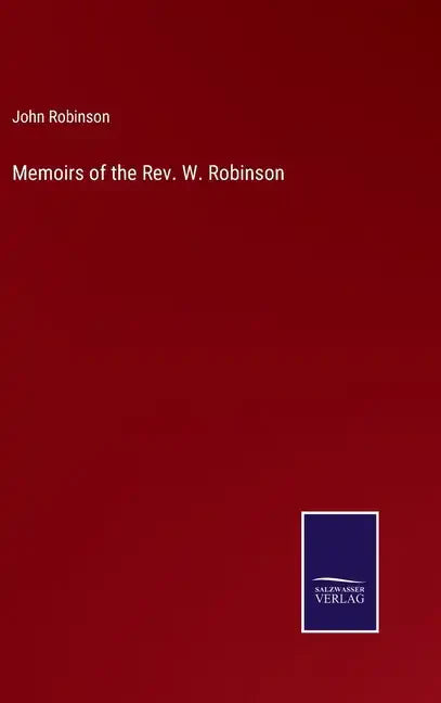 Memoirs of the Rev. W. Robinson - Hardcover