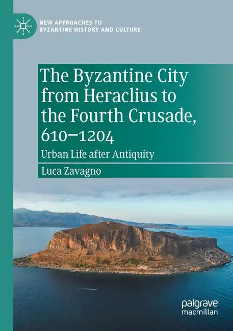 The Byzantine City from Heraclius to the Fourth Crusade, 610-1204: Urban Life After Antiquity - Paperback