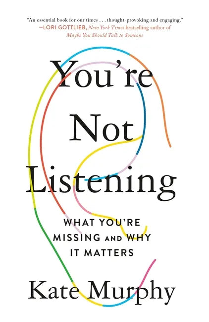 You're Not Listening: What You're Missing and Why It Matters - Paperback