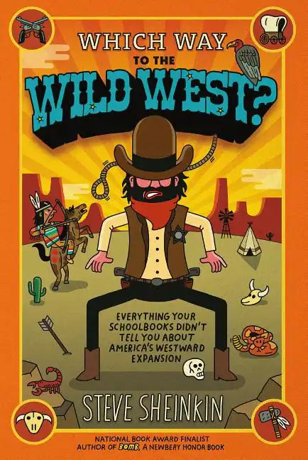 Which Way to the Wild West?: Everything Your Schoolbooks Didn't Tell You about America's Westward Expansion - Paperback