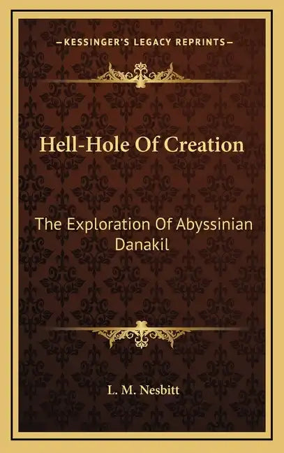 Hell-Hole Of Creation: The Exploration Of Abyssinian Danakil - Hardcover
