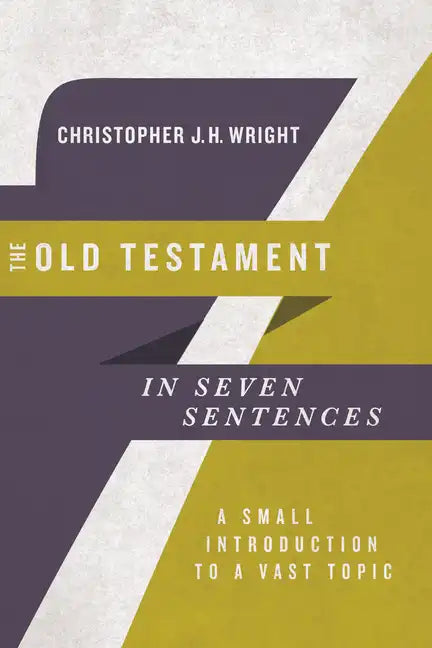 The Old Testament in Seven Sentences: A Small Introduction to a Vast Topic - Paperback