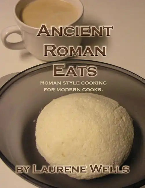 Ancient Roman Eats: Roman Style Cooking for Modern Cooks. - Paperback