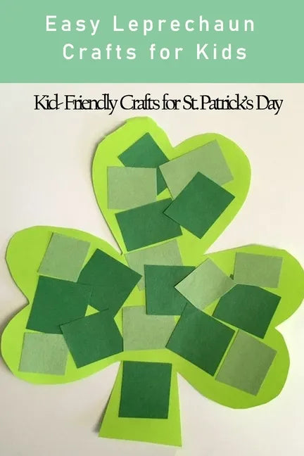 Easy Leprechaun Crafts for Kids: Kid-Friendly Crafts for St. Patrick's Day - Paperback