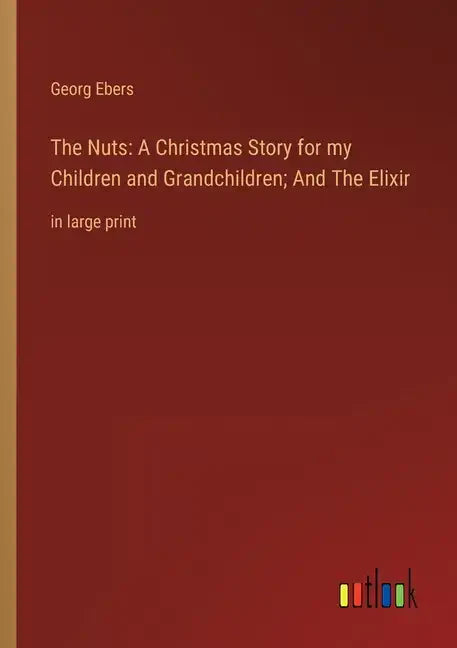 The Nuts: A Christmas Story for my Children and Grandchildren; And The Elixir: in large print - Paperback