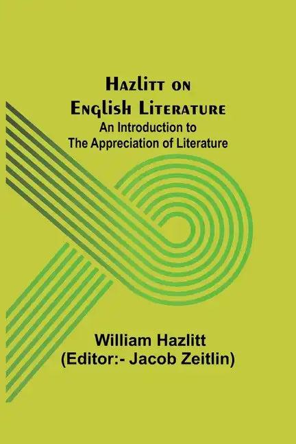 Hazlitt on English Literature: An Introduction to the Appreciation of Literature - Paperback