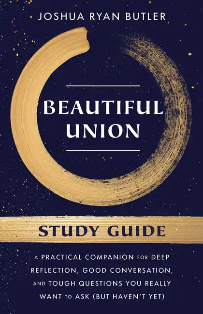 Beautiful Union Study Guide: A Practical Companion for Deep Reflection, Good Conversation, and Tough Questions You Really Want to Ask (But Haven't Yet - Paperback