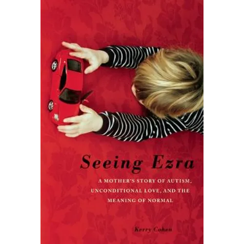 Seeing Ezra: A Mother's Story of Autism, Unconditional Love, and the Meaning of Normal - Paperback