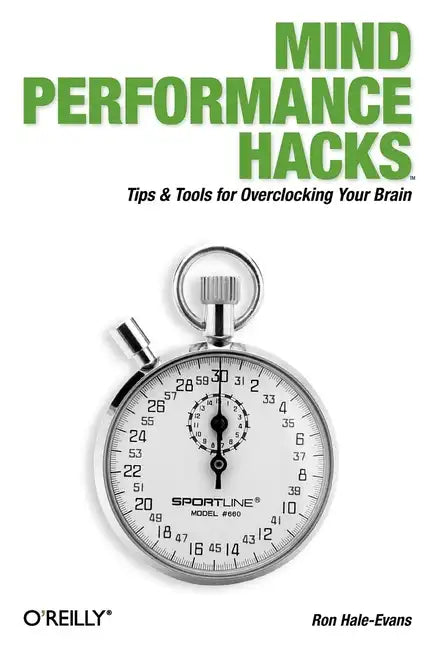 Mind Performance Hacks: Tips & Tools for Overclocking Your Brain - Paperback