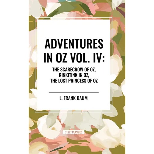 Adventures in Oz: The Scarecrow of Oz, Rinkitink in Oz, the Lost Princess of Oz, Vol. IV - Hardcover