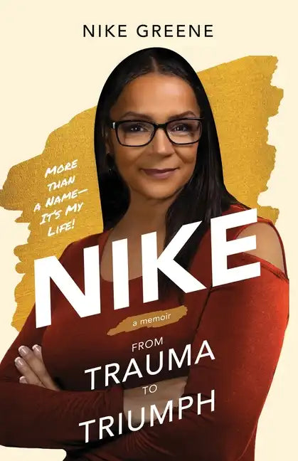 Nike, More Than a Name It's My Life: From Trauma to Triumph - Paperback