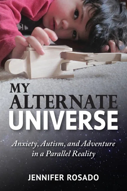 My Alternate Universe: Anxiety, Autism, and Adventure in a Parallel Reality - Paperback