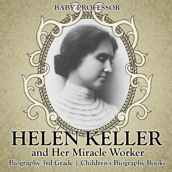 Helen Keller and Her Miracle Worker - Biography 3rd Grade Children's Biography Books - Paperback