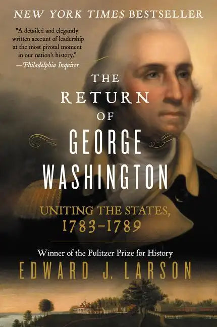 The Return of George Washington: Uniting the States, 1783-1789 - Paperback