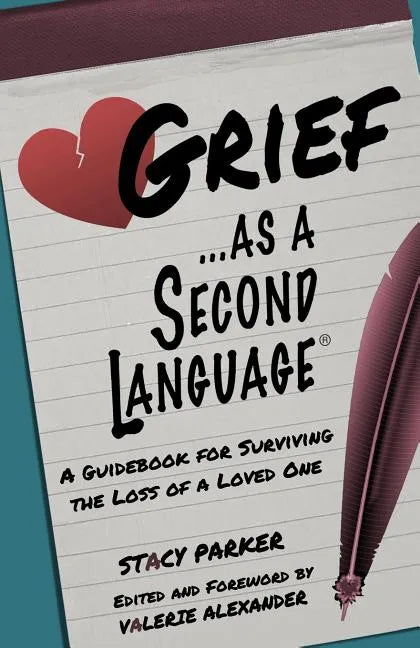 Grief as a Second Language: A Guidebook for Living with the Loss a Loved One - Paperback