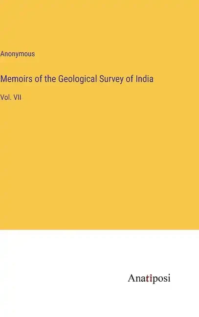 Memoirs of the Geological Survey of India: Vol. VII - Hardcover