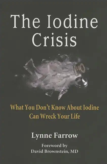 The Iodine Crisis: What You Don't know About Iodine Can Wreck Your Life - Paperback
