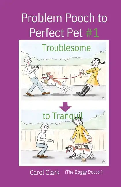 Problem Pooch to Perfect Pet Book 1: Troublesome to Tranquil - Paperback
