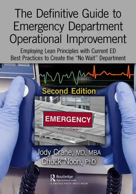 The Definitive Guide to Emergency Department Operational Improvement: Employing Lean Principles with Current Ed Best Practices to Create the "No Wait" - Paperback