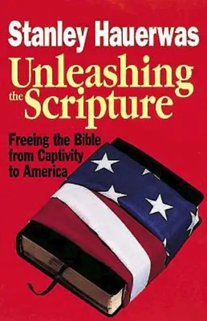 Unleashing the Scripture: Freeing the Bible from Captivity to America - Paperback