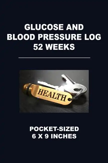 Glucose and Blood Pressure Log 52 Weeks: Pocket-Sized 6 X 9 Inches - Paperback
