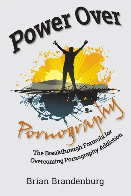 Power Over Pornography: The Breakthrough Formula for Overcoming Pornography Addiction - Paperback