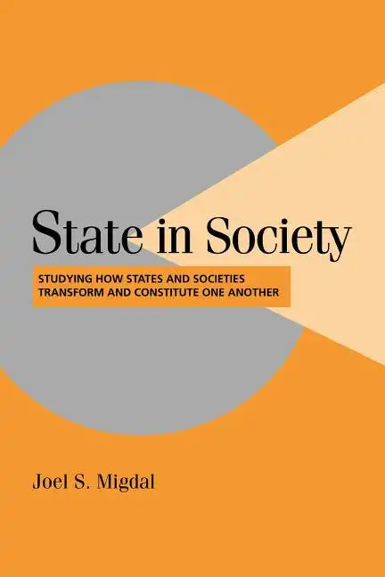 State in Society: Studying How States and Societies Transform and Constitute One Another - Paperback