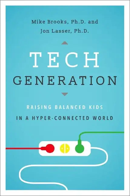 Tech Generation: Raising Balanced Kids in a Hyper-Connected World - Hardcover
