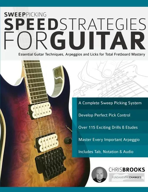 Sweep Picking Speed Strategies for Guitar: Essential Guitar Techniques, Arpeggios and Licks for Total Fretboard Mastery - Paperback