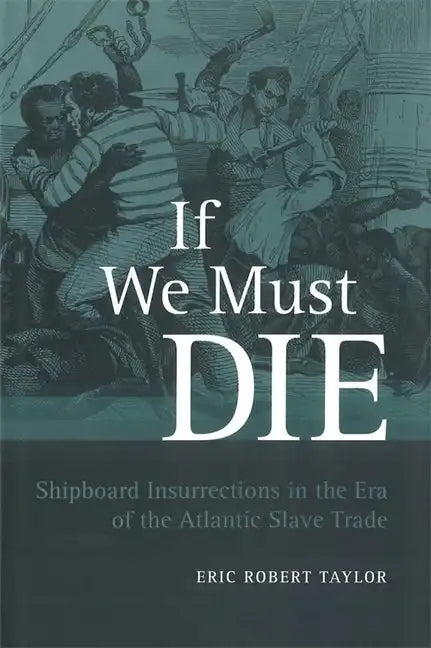 If We Must Die: Shipboard Insurrections in the Era of the Atlantic Slave Trade - Paperback