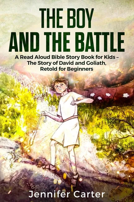 The Boy and the Battle: A Read Aloud Bible Story Book for Kids - The Old Testament Story of David and Goliath, Retold for Beginners - Paperback